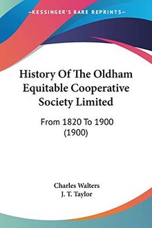 History Of The Oldham Equitable Cooperative Society Limited: From 1820 To 1900 (1900)