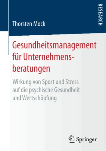 Gesundheitsmanagement für Unternehmensberatungen: Wirkung von Sport und Stress auf die psychische Gesundheit und Wertschöpfung