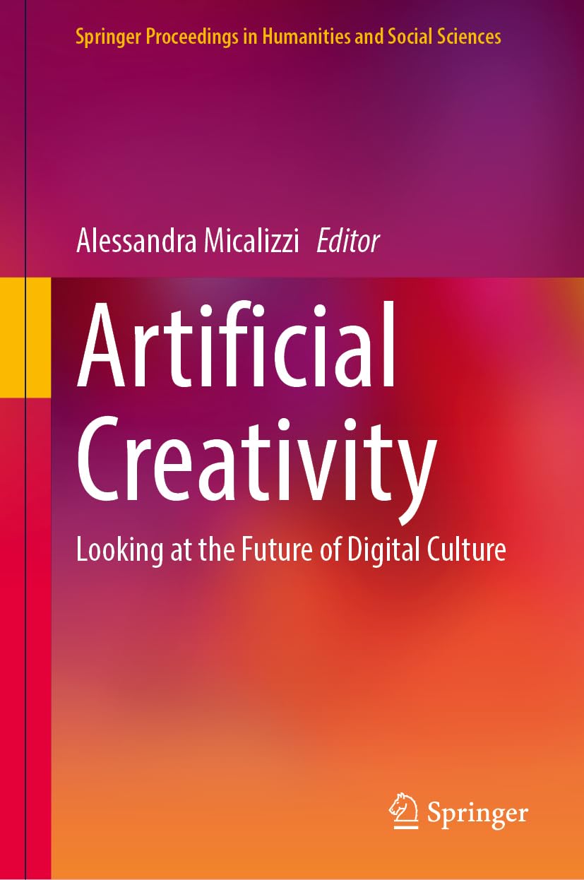 Artificial Creativity: Looking at the Future of Digital Culture (Springer Proceedings in Humanities and Social Sciences)