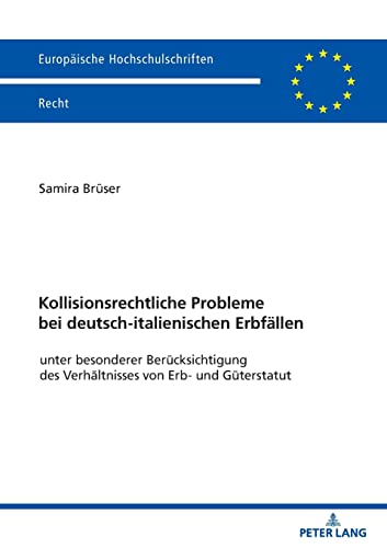 Kollisionsrechtliche Probleme bei deutsch-italienischen Erbfällen: unter besonderer Berücksichtigung des Verhältnisses von Erb- und Güterstatut (Europäische Hochschulschriften Recht)