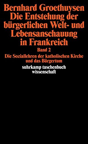 Die Entstehung der bürgerlichen Welt- und Lebensanschauung in Frankreich: Band 1: Das Bürgertum und die katholische Weltanschauung. Band 2: Die ... Bürgertum (suhrkamp taschenbuch wissenschaft)