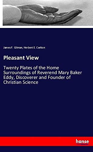 Pleasant View: Twenty Plates of the Home Surroundings of Reverend Mary Baker Eddy, Discoverer and Founder of Christian Science