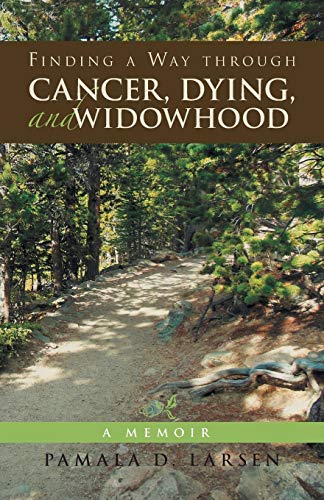 Finding a Way through Cancer, Dying, and Widowhood: A Memoir
