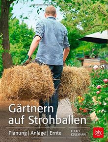 Gärtnern auf Strohballen: Planung  Anlage  Ernte