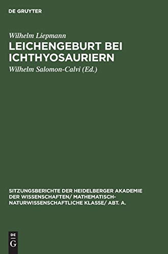 Leichengeburt bei Ichthyosauriern: Eine paläobiologische Studie (Sitzungsberichte der Heidelberger Akademie der Wissenschaften/ Abt. A. Mathematisch-physikalische Wissenschaften, 1926, 6, Band 1926)