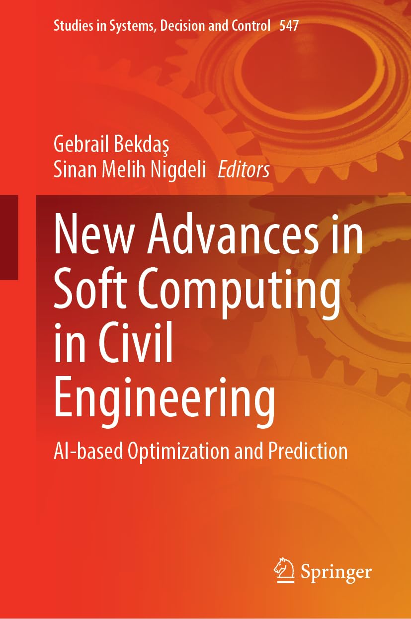 New Advances in Soft Computing in Civil Engineering: AI-Based Optimization and Prediction (Studies in Systems, Decision and Control, 547, Band 547)