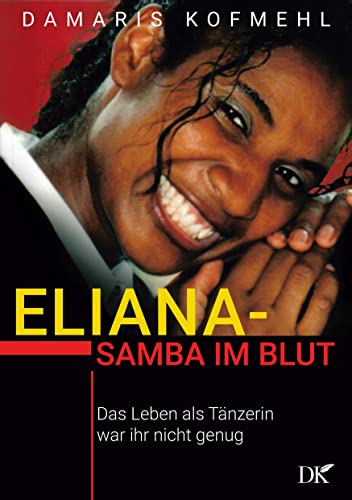 Eliana - Samba im Blut: Das Leben als Tänzerin war ihr nicht genug