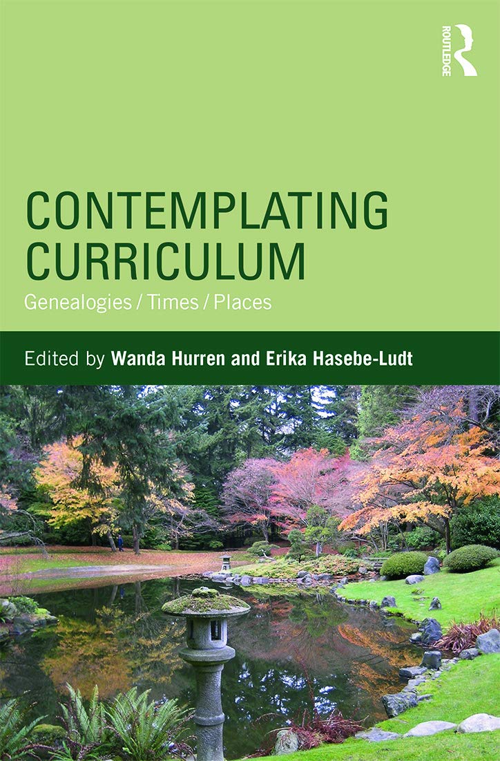 Contemplating Curriculum: Genealogies/Times/Places (Studies in Curriculum Theory)
