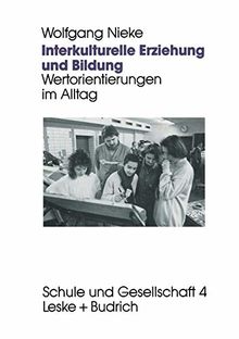 Interkulturelle Erziehung und Bildung: Wertorientierungen im Alltag (Schule und Gesellschaft, Band 4)