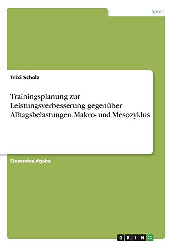 Trainingsplanung zur Leistungsverbesserung gegenüber Alltagsbelastungen. Makro- und Mesozyklus