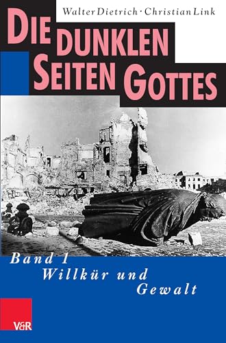 Die dunklen Seiten Gottes: Band 1: Willkür und Gewalt