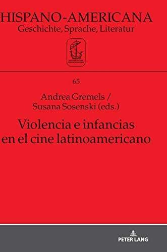 Violencia e infancias en el cine latinoamericano (Hispano-Americana: Geschichte, Sprache, Literatur, Band 65)