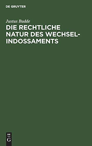 Die rechtliche Natur des Wechsel-Indossaments: Ein Beitrag zur Lehre vom Indossamente