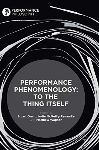 Performance Phenomenology: To The Thing Itself (Performance Philosophy)