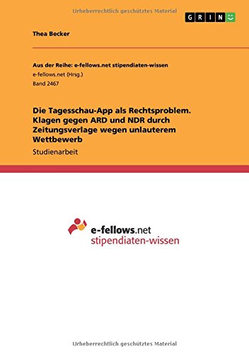 Die Tagesschau-App als Rechtsproblem. Klagen gegen ARD und NDR durch Zeitungsverlage wegen unlauterem Wettbewerb