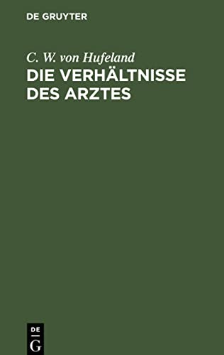 Die Verhältnisse des Arztes: Zur Beherzigung für ausübende, besonders angehende, Aerzte