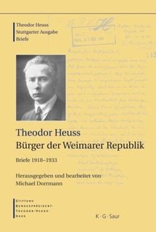 Heuss, Theodor; Becker, Ernst Wolfgang; Stiftung Bundespräsident-Theodor-Heuss-Haus, : Theodor Heuss. Briefe: Theodor Heuss: Bürger der Weimarer Republik: Briefe 1918-1933