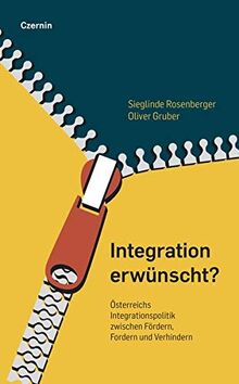 Integration erwünscht?: Österreichs Integrationspolitik zwischen Fördern, Fordern und Verhindern
