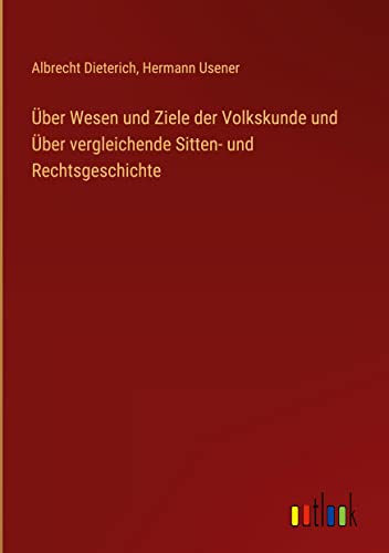 Über Wesen und Ziele der Volkskunde und Über vergleichende Sitten- und Rechtsgeschichte