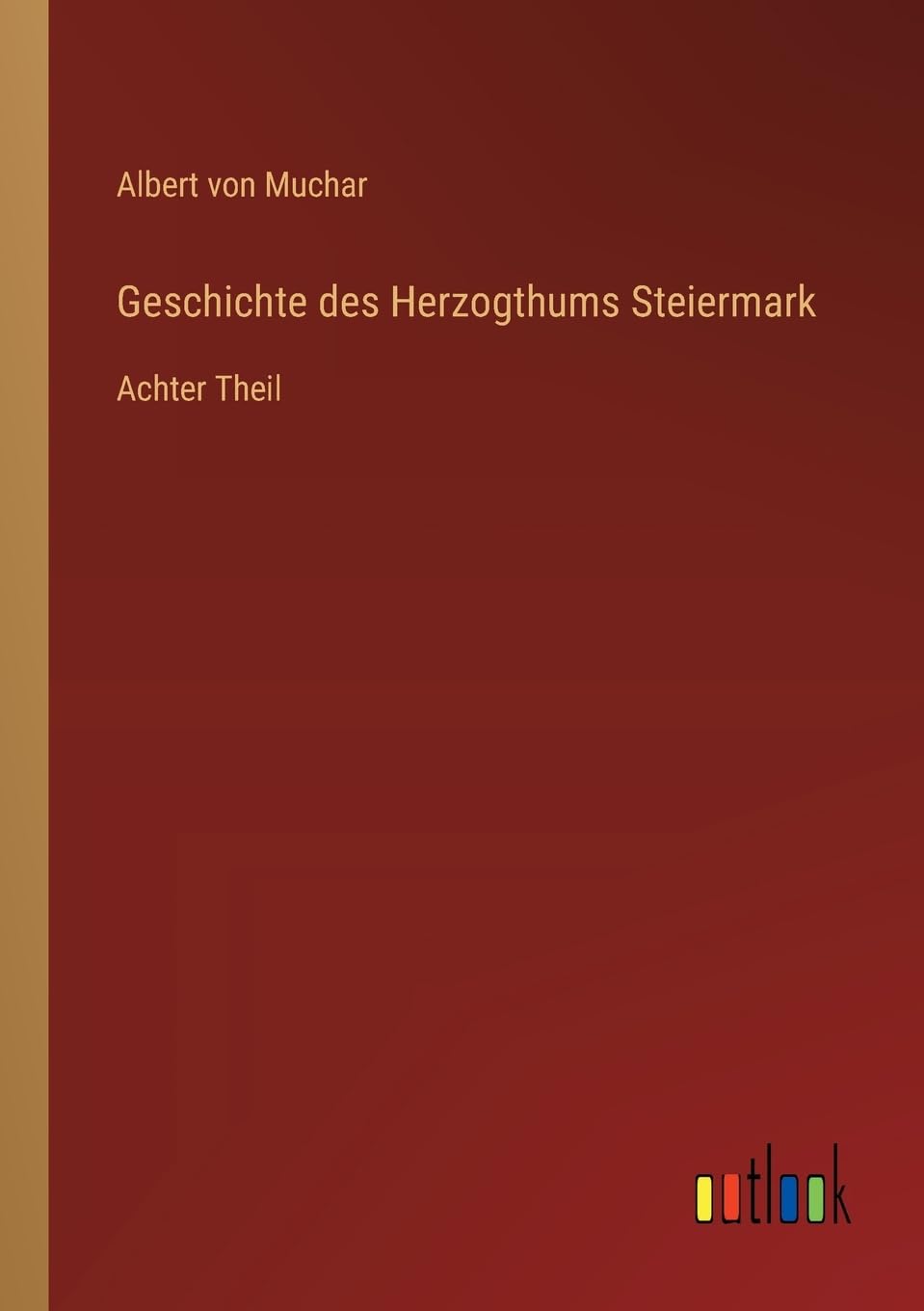 Geschichte des Herzogthums Steiermark: Achter Theil
