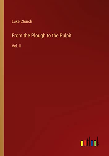 From the Plough to the Pulpit: Vol. II