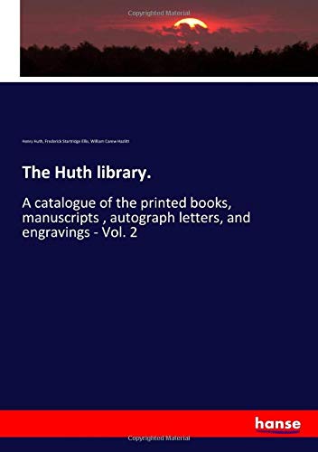 The Huth library.: A catalogue of the printed books, manuscripts , autograph letters, and engravings - Vol. 2