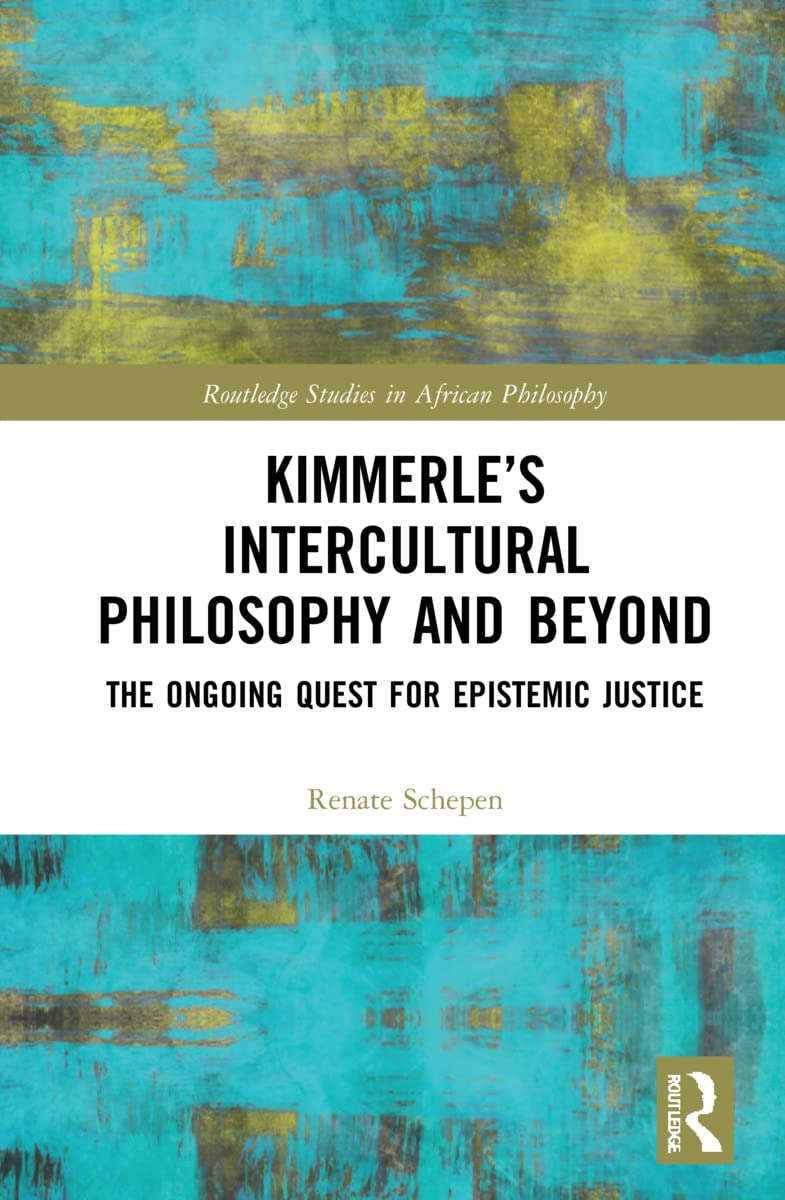 Kimmerle’s Intercultural Philosophy and Beyond: The Ongoing Quest for Epistemic Justice (Routledge Studies in African Philosophy)