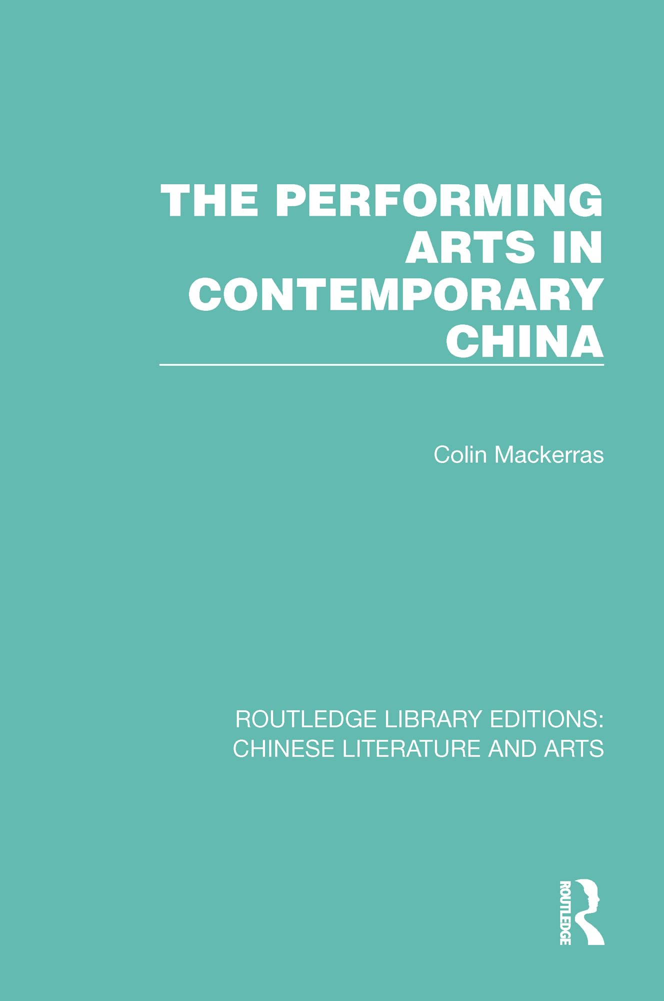 The Performing Arts in Contemporary China (Routledge Library Editions: Chinese Literature and Arts, Band 17)