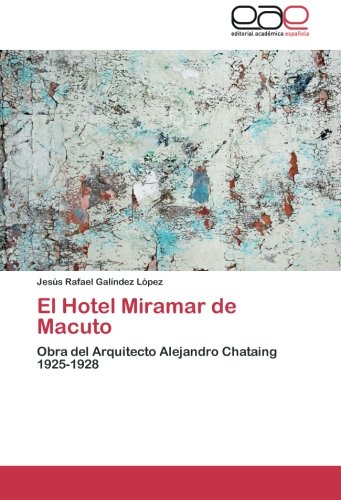 El Hotel Miramar de Macuto: Obra del Arquitecto Alejandro Chataing 1925-1928