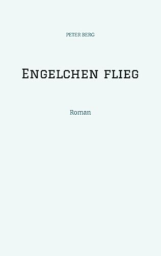 Engelchen flieg: Roman (Lesen ist das neue Reisen: Fly with your spirit)