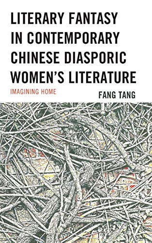 Literary Fantasy in Contemporary Chinese Diasporic Women's Literature: Imagining Home