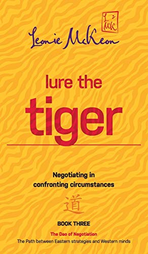 Lure the Tiger: Negotiating in confronting circumstances: The Path between Eastern strategies and Western minds (DAO of Negotiation, Band 3)