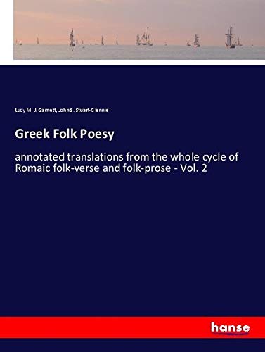 Greek Folk Poesy: annotated translations from the whole cycle of Romaic folk-verse and folk-prose - Vol. 2