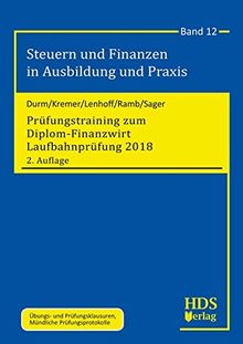 Prüfungstraining zum Diplom-Finanzwirt Laufbahnprüfung 2018 (Steuern und Finanzen in Ausbildung und Praxis)