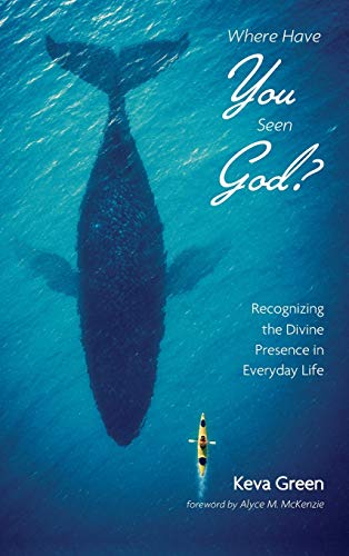 Where Have You Seen God?: Recognizing the Divine Presence in Everyday Life