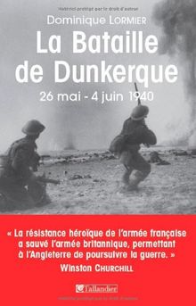 La bataille de Dunkerque : 26 mai-4 juin 1940 : comment l'armée française a sauvé l'Angleterre