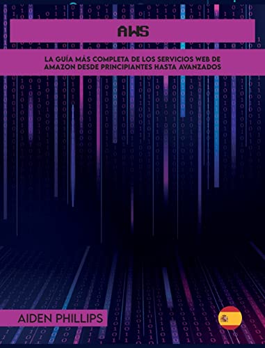 AWS: La guía de estudio completa para profesionales certificados en la nube para aprender los principios de AWS desde el nivel principiante hasta el ... habilidades informáticas hoy! (Web Service)