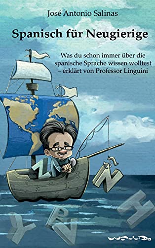 Spanisch für Neugierige: Was du schon immer über die spanische Sprache wissen wolltest - erklärt von Professor Linguini