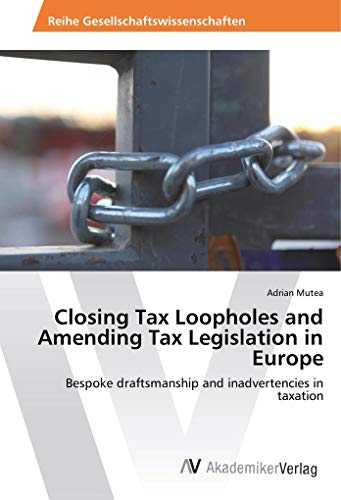 Closing Tax Loopholes and Amending Tax Legislation in Europe: Bespoke draftsmanship and inadvertencies in taxation