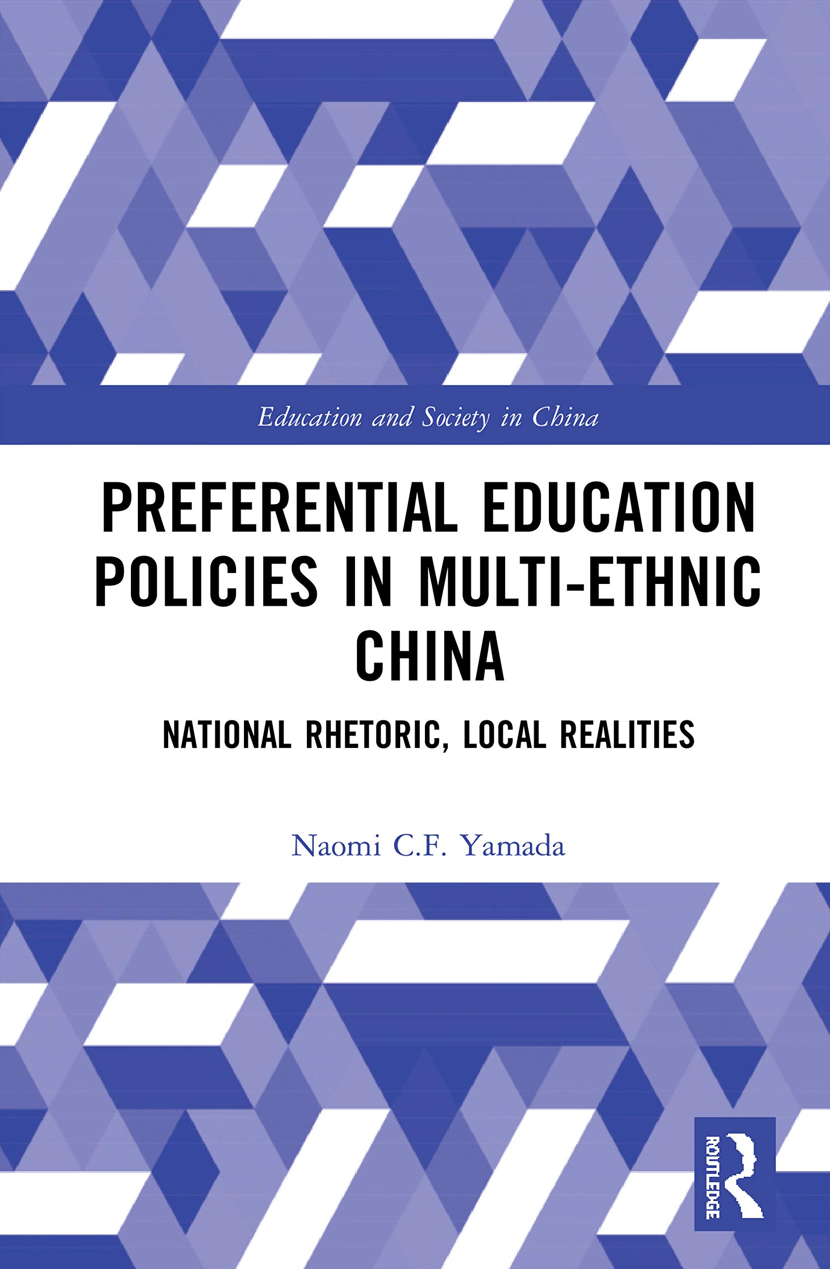 Preferential Education Policies in Multi-ethnic China: National Rhetoric, Local Realities (Education and Society in China)