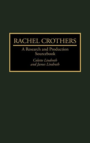 Rachel Crothers: A Research and Production Sourcebook (MODERN DRAMATISTS RESEARCH AND PRODUCTION SOURCEBOOKS)