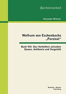 Wolfram von Eschenbachs „Parzival“: Buch VIII: Das Verhältnis zwischen Gawan, Antikonie und Vergulaht