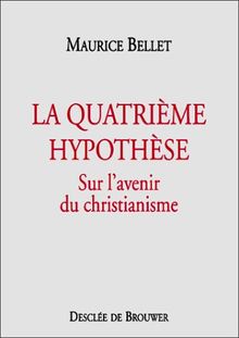 La quatrième hypothèse : sur l'avenir du christianisme