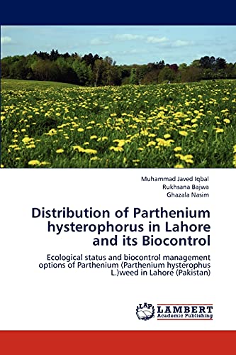 Distribution of Parthenium hysterophorus in Lahore and its Biocontrol: Ecological status and biocontrol management options of Parthenium (Parthenium hysterophus L.)weed in Lahore (Pakistan)
