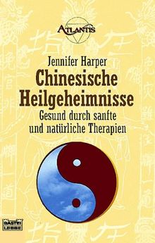 Chinesische Heilgeheimnisse. Gesund durch natürliche Therapien.