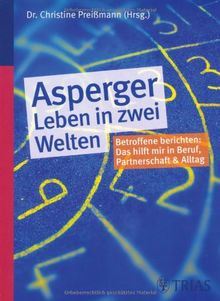 Asperger - Leben in zwei Welten: Betroffene berichten: Das hilft mir in Beruf, Partnerschaft und Alltag