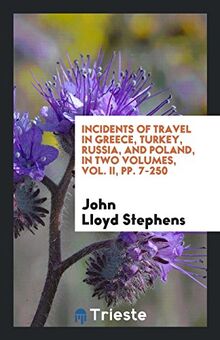 Incidents of Travel in Greece, Turkey, Russia, and Poland, in Two Volumes, Vol. II, pp. 7-250