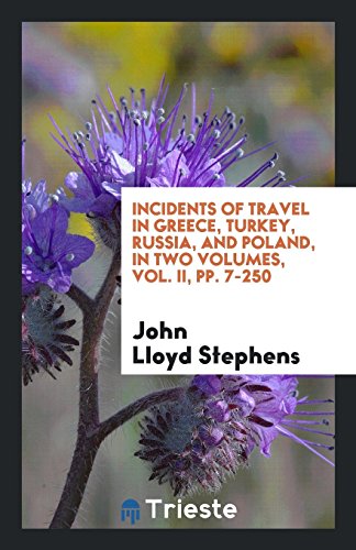 Incidents of Travel in Greece, Turkey, Russia, and Poland, in Two Volumes, Vol. II, pp. 7-250