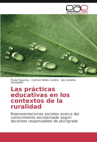 Las prácticas educativas en los contextos de la ruralidad: Representaciones sociales acerca del conocimiento escolarizado según docentes responsables de plurigrado