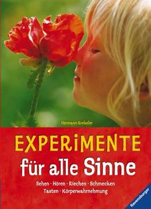 Experimente für alle Sinne: Sehen, Hören, Riechen, Schmecken, Tasten, Körperwahrnehmung